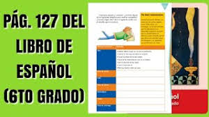 Check spelling or type a new query. Pag 127 Del Libro De Espanol Sexto Grado Youtube