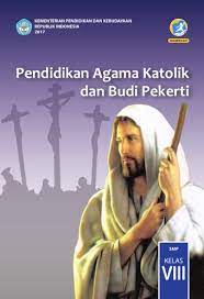 Soal pg agama katolik kelas xi soal pg agama katolik ujian akhir semester genap beserta kunci jawaban soal pg agama katolik. Pendidikan Agama Katolik Dan Budi Pekerti Smp Kelas Viii Kurikulum 2013 Edisi Revisi 2017 Buku Sekolah Elektronik Bse