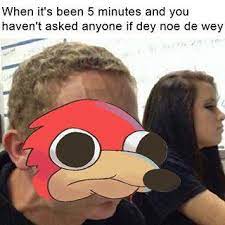 Dey Noe De Wey Ugandan Knuckles Know Your Meme