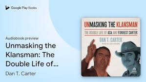 Unmasking the Klansman: The Double Life of Asa… by Dan T. Carter ·  Audiobook preview