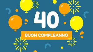 Auguri 40 Anni 145 Frasi Immagini E Video Per Dire Buon Compleanno Aforismi E Citazioni