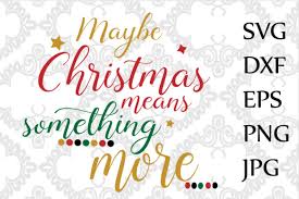 Download Maybe Christmas Means Something More Svg Christmas Svg T Shirt Svg Svg Cricut Graphic By Chilipapers Creative Fabrica Yellowimages Mockups