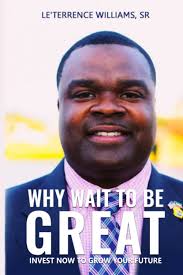 Why Wait to Be Great?: Invest Now to Grow Your Future: Williams Sr,  Le'Terrence: 9781801285698: Amazon.com: Books