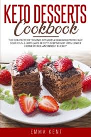 You can lower your bad ldl cholesterol and raise your good hdl cholesterol. Keto Desserts Cookbook The Complete Ketogenic Desserts Cookbook With Easy Delicious Low Carb Recipes For Weight Loss Lower Cholesterol And Boost Energy Emma Kent 9781914033629 Hive Co Uk