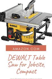 Dewalt Table Saw For Jobsite In 2020 Hybrid Table Saw Table Saw Portable Table Saw