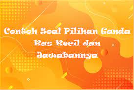 Contoh soal limit fungsi aljabar dan pembahasannya. Contoh Soal Pilihan Ganda Kas Kecil Dan Jawabannya Mas Raffi