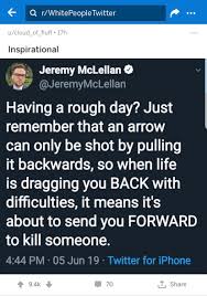 With all the different styles of arrows, they can be used to signify almost anything or can be interpreted into many different ideas. Jeremy Mclellan On Twitter Having A Rough Day Just Remember That An Arrow Can Only Be Shot By Pulling It Backwards So When Life Is Dragging You Back With Difficulties It Means