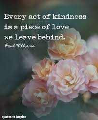 Every Act Of Kindness Is A Piece Of Love We Leave Behind Leticiarae Quotestoinspire Qti Loa Inspirational Quotes Kindness Quotes Good Morning Wishes