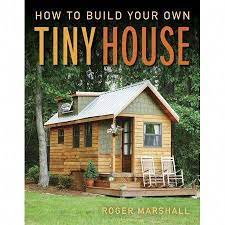 How To Build Your Own Tiny House Paperback Walmart Com Building A Small House Building A Tiny House Tiny House Design