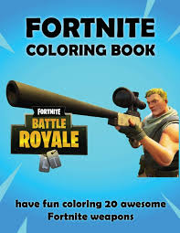We've got a growing selection of fortnite coloring pages. Amazon In Buy Fortnite Coloring Book 20 Weapons Coloring Pages For Kids And Adults Unofficial Book Online At Low Prices In India Fortnite Coloring Book 20 Weapons Coloring Pages For Kids And