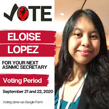 ASNMC Secretary Candidate # 3: Eloise Rose Lopez Eloise is pursuing her  Bachelor of Science in Elementary Education Eloise served as the student  government Secretary this past school year. If re-elected, Eloise