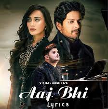 Aaj Bhi Lyrics Vishal Mishra Ali Fazal Surbhi Jyoti Lagu