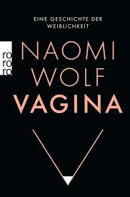 Dr naomi wolf received a d phil degree in english literature from the university of oxford in 2015. Vagina Naomi Wolf Buch Jpc