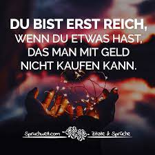 Du Bist Erst Reich Wenn Du Etwas Hast Das Man Mit Geld Nicht Kaufen Kann Lebensspruche Geld Zitate Zitate Geld Lebensspruche