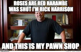 I work here with my old man and my son, big hoss. Rick Harrison Memes Gifs Imgflip