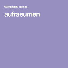 Aufraeumen Aufraum Tipps Aufraumen Tipps