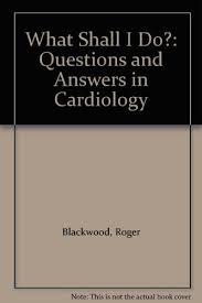 Learn about the heart and get ready to answer some human heart trivia questions. What Shall I Do Questions And Answers In Cardiology By Roger Blackwood