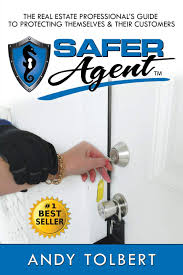 The real estate professional's guide to protecting themselves and their customers. The Safer Agent The Real Estate Professional S Guide To Protecting Themselves Their Customers Tolbert Andrea Andy 9781681112947 Amazon Com Books