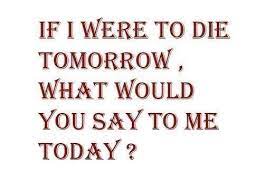 If I Was To Die Today Quotes Quotesgram