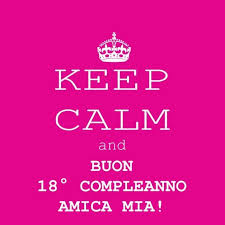 Keep Calm And Buon 18 Compleanno Amica Mia Buon Compleanno Fratello Buon Compleanno Compleanno