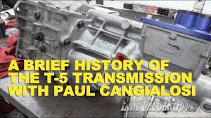 A Brief History Of The T5 Transmission With Paul Cangialosi Ericthecarguy