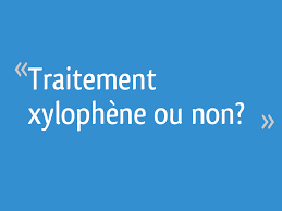 Traitement Xylophene Ou Non 7 Messages