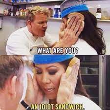 Maybe you would like to learn more about one of these? Gordon Ramsay Idiot Sandwich Google Search Gordon Ramsay Funny Memes Really Funny Memes