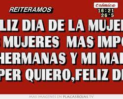 Feliz Dia De La Mujer Para Las Mujeres Mas Importante Mis Hermanas Y Mi Madre Las Super Quiero Feliz Diaaa Placas Rojas Tv