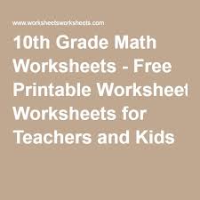 Looking for lessons, videos, games, activities and worksheets that are suitable for 9th grade and 10th grade math? 10th Grade Math Worksheets Free Printable Worksheets For Teachers And Kids 10th Grade Math Worksheets 10th Grade Math Math Worksheets