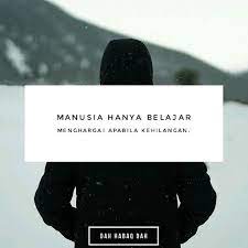 Manusia Hanya Belajar Menghargai Apabila Kehilangan Dahhabaqdah Tag Kawan Hangpa Life Quotes Quotes Galau Best Quotes