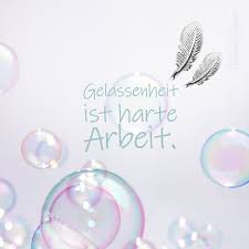 Gelassenheit Ist Harte Arbeit Spruche Gelassenheit Spruche Spruche Zitate