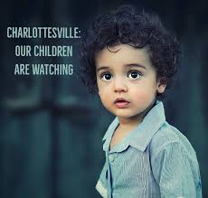 Charlottesville: Our Children Are Watching