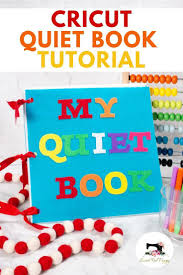 Learn How To Make An Adorable Quiet Busy Book With This Step By Step Photo And Video Tutorial Using The Cricut Ma Quiet Book Tutorial Diy Busy Books Quiet Book