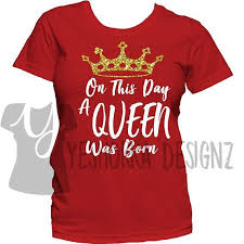 30th Birthday Shirt Ideas For Her Red Birthday Shirt For Women On This Day A Queen Was Born Birthday Girl Birthday Shirt Queens Are Born On This Day Birthday Shirts Shirts Birthday Tshirts