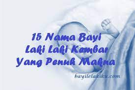 Check spelling or type a new query. 15 Nama Bayi Laki Laki Kembar Yang Penuh Makna Bayilelakiku Com Nama Bayi Laki Laki Dan Artinya Islami Kristen Modern