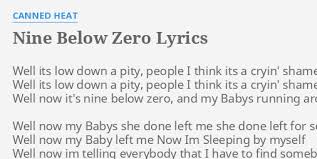 Lyrics to 'nine below zero' by sonny boy williamson ii. Nine Below Zero Lyrics By Canned Heat Well Its Low Down