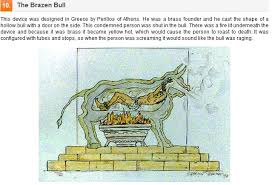 According to diodorus siculus, recounting the story in bibliotheca historica, perilaus (or perillus) of athens invented and proposed it to phalaris, the tyrant of akragas, sicily, as a new means of executing criminals. 10 Weird Torture Devices Gallery