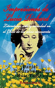 Amazon.co.jp: Impresiones de Lucia Richard: Literatura, arte y sociedad en  el Chile de los años 50 (Spanish Edition) 電子書籍: Piedrabuena Ruiz-Tagle,  Daniel: 洋書