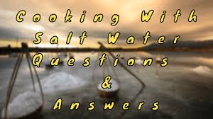 Tweet email send text message print. Cooking With Salt Water Questions Answers Wittychimp