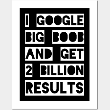 I Google Big Boob And Get 2 Billion Results - Big Boobs - Posters and Art  Prints | TeePublic