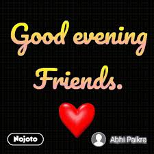 Maybe you would like to learn more about one of these? Good Evening Friends Good Evening Nojoto
