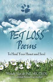 I lie awake long into the night, hoping that maybe you just might give me a call to say you're okay and let me know you made it through the day. Pet Loss Poems To Heal Your Heart And Soul Pet Loss Poem Series Van De Poll Wendy Van De Poll Wendy 9781732437524 Amazon Com Books