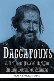 The Daggatouns: A Tribe of Jewish Origin in the Desert of Sahara by Henry  Samuel Morais