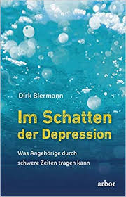 Im Schatten Der Depression Was Angehorige Durch Schwere Zeiten Tragen Kann Biermann Dirk Amazon De Bucher