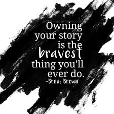 Today i am bringing back one of the three interviews i have done with brené brown to get you ready for her latest book braving the wilderness. Nationaltellyourstoryday Owning Your Story Is The Bravest Thing You Ll Ever Do Brene Brown I Am Enough 3 Brene Brown Quotes Words Life Quotes