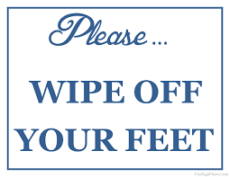 Now you got to wipe it off. Printable Wipe Off Your Feet Sign