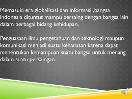 Kenyataan itu tentu menimbulkan tantangan bagi semua negara untuk mampu bersaing dalam. Manfaat Teknologi Informasi Dan Komunikasi Dalam Era Globalisasi Ppt Download