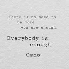 Osho You Are Enough Love Yourself First Dear Selbstliebe Spruch Spirit Quotes Choose Quotes Words Quotes