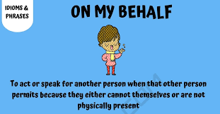 The notice of intention to appear at the hearing may be submitted as described in faq 15 above. On My Behalf Learn The Meaning Of On My Behalf With Helpful Examples 7esl