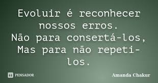 Evoluir E Reconhecer Nossos Erros Nao Amanda Chakur